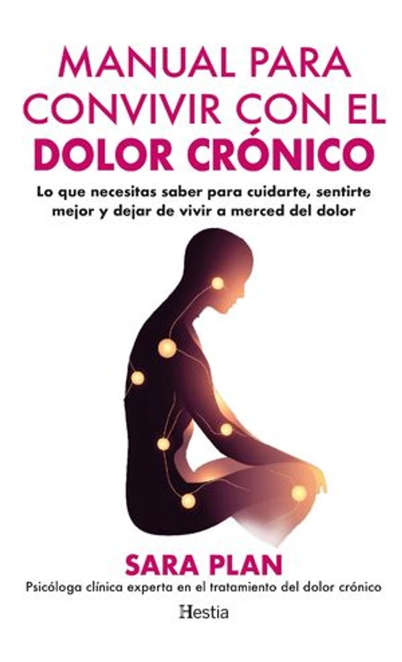 Manual para convivir con el dolor crónico: Lo que necesitas saber para cuidarte, sentirte mejor y dejar de vivir a merced del dolor