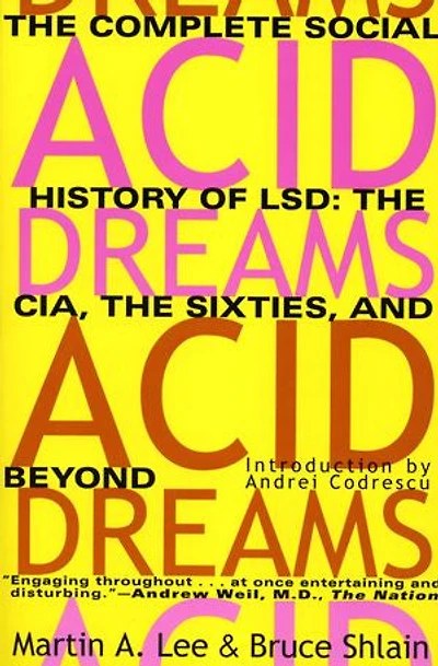 Acid Dreams: the Complete Social History of LSD: CIA, Sixties, and Beyond