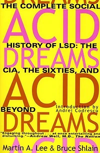 Acid Dreams: the Complete Social History of LSD: CIA, Sixties, and Beyond