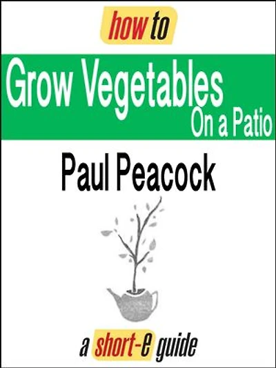 How To Grow Vegetables on Your Patio (Short-e Guide)