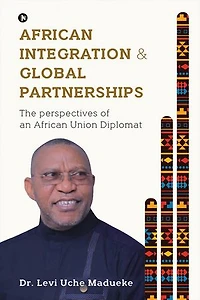 AFRICAN INTEGRATION AND GLOBAL PARTNERSHIPS: THE PERSPECTIVES OF AN AFRICAN UNION DIPLOMAT