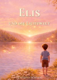 Elis und die Lichtwelt: Von Träumen und davon, man selbst zu sein