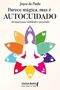 Parece mágica, mas é autocuidado: 10 rituais para vitalidade e juventude
