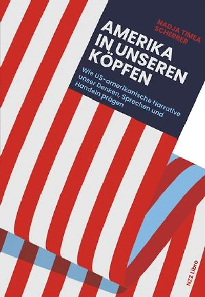 Amerika in unseren Köpfen: Wie US-amerikanische Narrative unser Denken, Sprechen und Handeln prägen