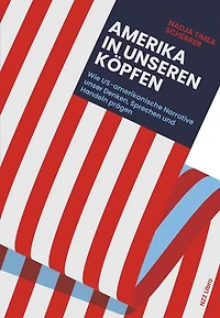 Amerika in unseren Köpfen: Wie US-amerikanische Narrative unser Denken, Sprechen und Handeln prägen