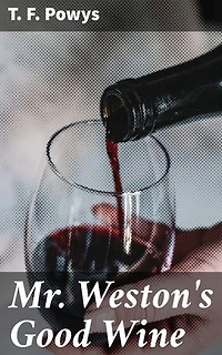 Mr Weston's Good Wine: Enriched edition. An Atmospheric Tale of Mystery, Philosophy, and Human Emotions in Rural England