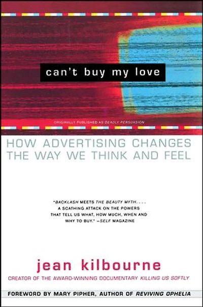 Can't Buy My Love: How Advertising Changes The Way We Think And Feel