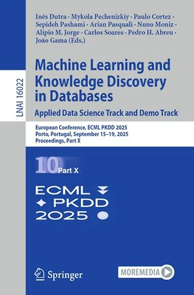 Machine Learning and Knowledge Discovery Databases. Applied Data Science Track Demo Track: European Conference, ECML PKDD 2025, Porto, Portugal, September 15-19, Proceedings, Part X