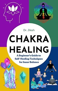 Chakra Healing: A Beginner's Guide to Self-Healing Techniques for Inner Balance: Self Help