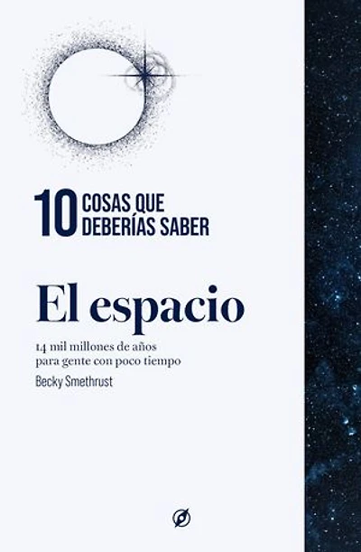 10 cosas que deberías saber sobre el espacio: 14 mil millones de años para gente con poco tiempo.