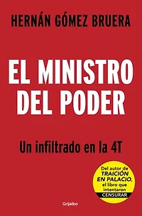 El ministro del poder: Un infiltrado en la 4T