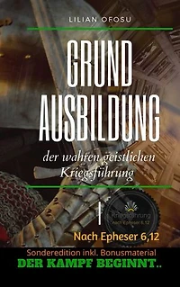 Grundausbildung der wahren geistlichen Kriegsführung: Nach Epheser 6,12
