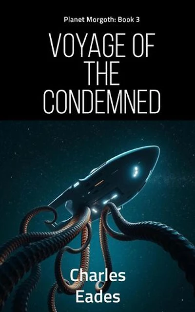 Voyage of the Condemned: Planet Morgoth, #3