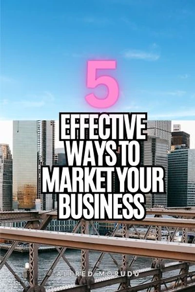 5 effective ways to market your business