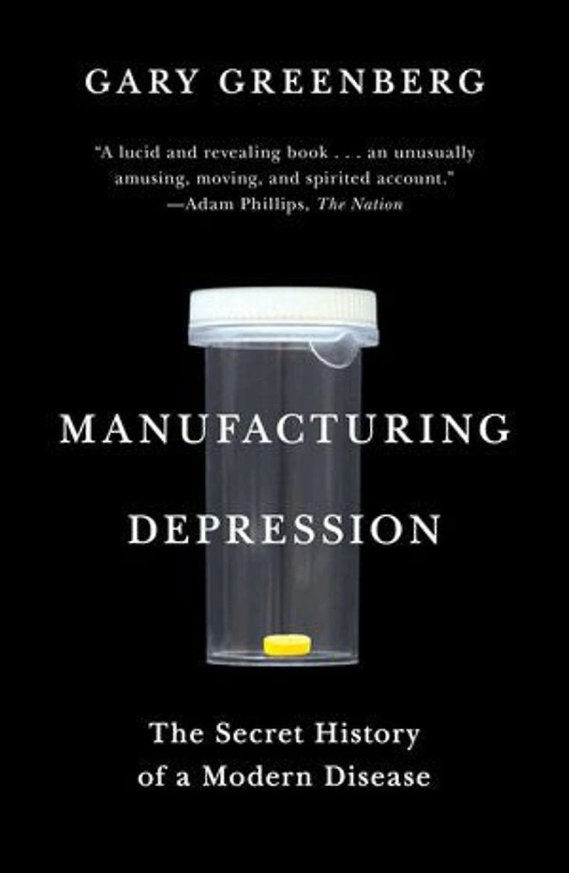 Manufacturing Depression: The Secret History of a Modern Disease