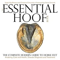 Essential Hoof Book: The Complete Modern Guide to Horse Feet