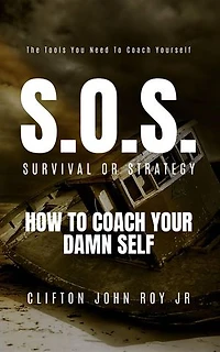 S.O.S. - Survival or Strategy: How to Coach Your Damn Self