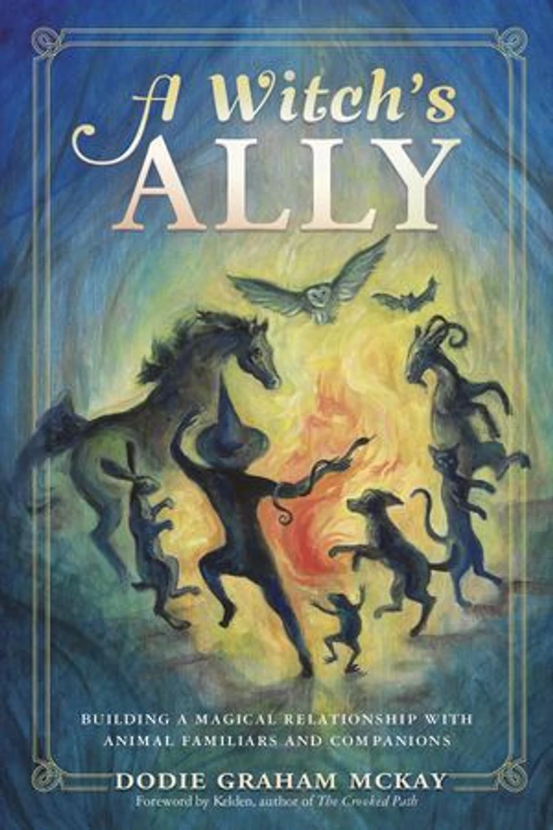 a Witch's Ally: Building Magical Relationship with Animal Familiars & Companions
