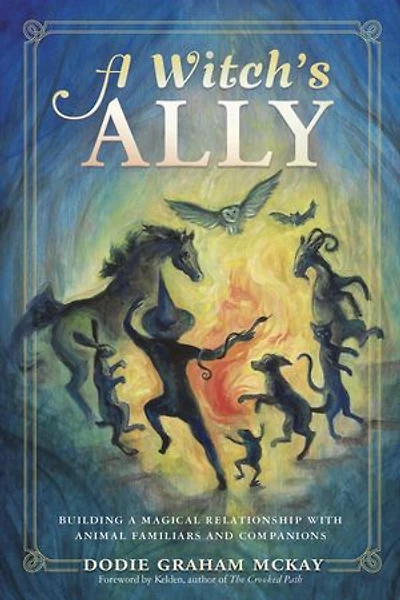 a Witch's Ally: Building Magical Relationship with Animal Familiars & Companions