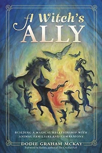 a Witch's Ally: Building Magical Relationship with Animal Familiars & Companions