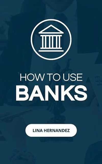 How to Use Banks: Caring for your Future, #1