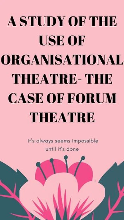 A STUDY OF THE USE OF ORGANISATIONAL THEATRE- THE CASE OF FORUM THEATRE