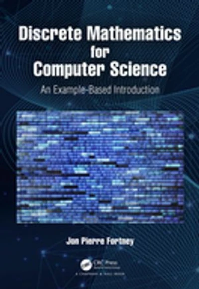 Discrete Mathematics For Computer Science: An Example-based Introduction