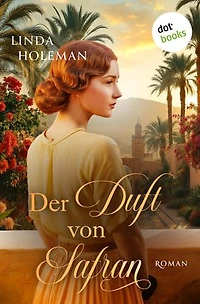 Der Duft von Safran: Roman | Eine sinnliche Reise ins ferne Marrakesch