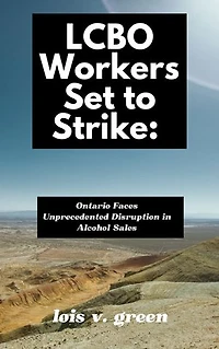 LCBO Workers Set to Strike: Ontario Faces Unprecedented Disruption in Alcohol Sales: 'Ford's Dry Summer Begins,' Warns Union Leader as Contract Talks Collapse