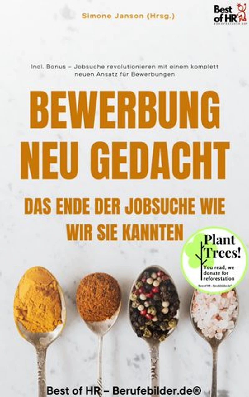Bewerbung Neu Gedacht – Das Ende der Jobsuche wie wir sie kannten: Incl. Bonus – Jobsuche revolutionieren mit einem komplett neuen Ansatz für Bewerbungen