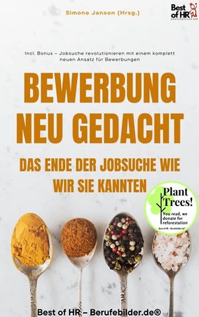 Bewerbung Neu Gedacht – Das Ende der Jobsuche wie wir sie kannten: Incl. Bonus – Jobsuche revolutionieren mit einem komplett neuen Ansatz für Bewerbungen
