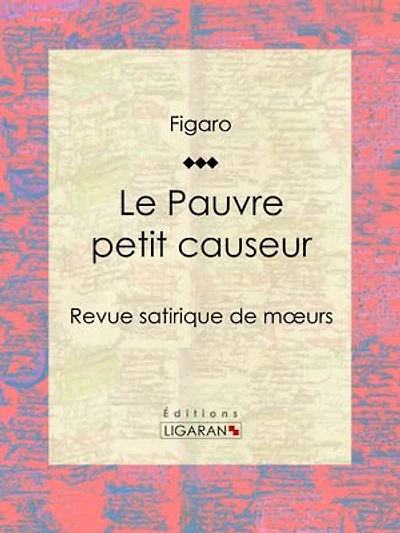 Le Pauvre petit causeur: Revue satirique de moeurs