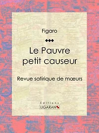Le Pauvre petit causeur: Revue satirique de moeurs