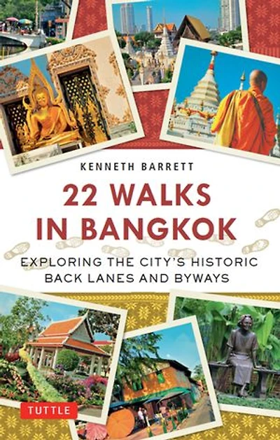 22 Walks Bangkok: Exploring the City's Historic Back Lanes and Byways