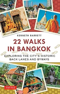 22 Walks Bangkok: Exploring the City's Historic Back Lanes and Byways
