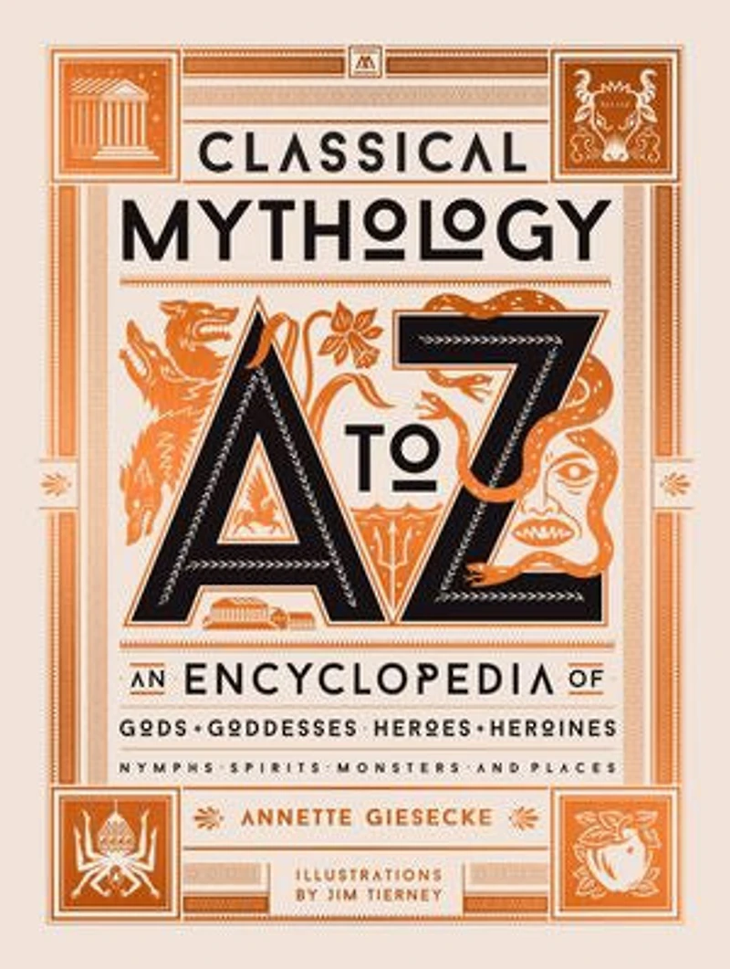 Classical Mythology A to Z: An Encyclopedia of Gods & Goddesses, Heroes Heroines, Nymphs, Spirits, Monsters