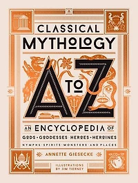 Classical Mythology A to Z: An Encyclopedia of Gods & Goddesses, Heroes Heroines, Nymphs, Spirits, Monsters