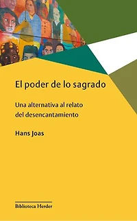 El poder de lo sagrado: Una alternativa al relato del desencantamiento