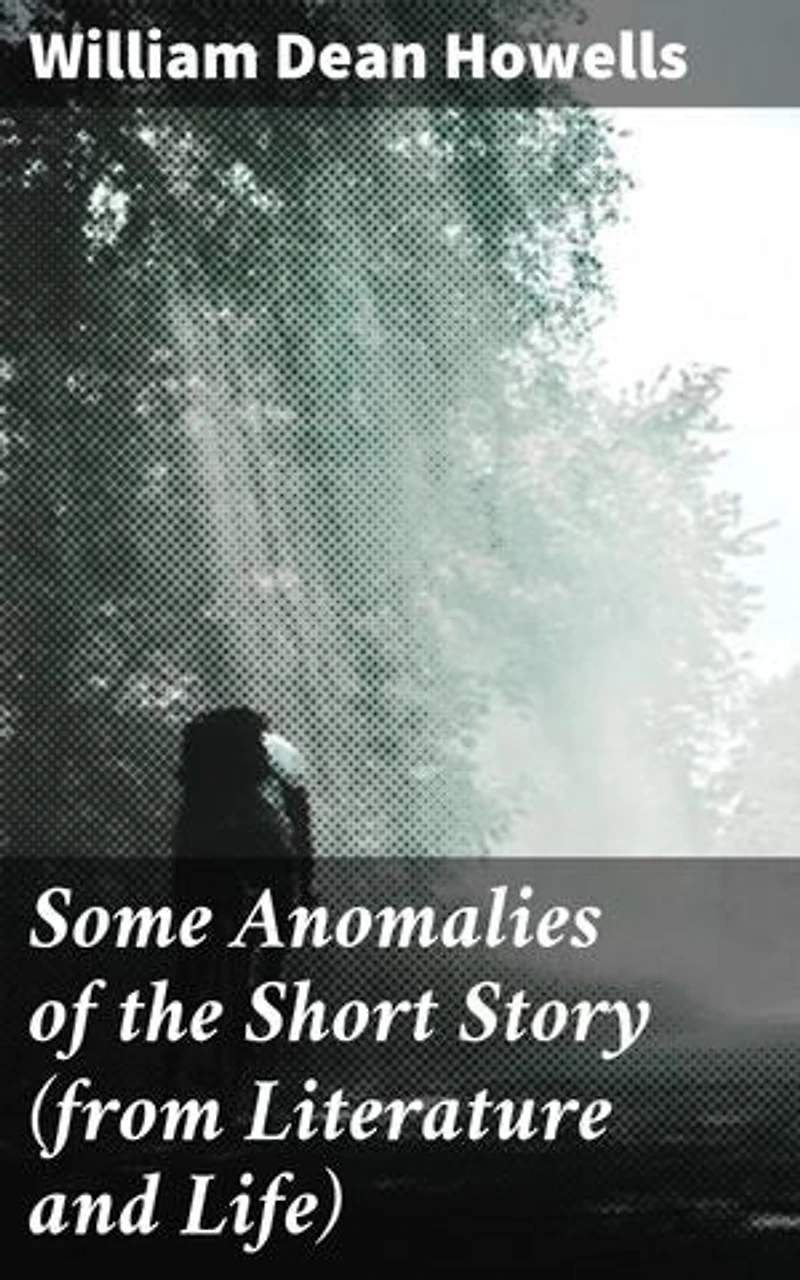 Some Anomalies of the Short Story (from Literature and Life): Exploring the intricacies of short fiction through critical analysis