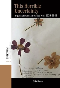 This Horrible Uncertainty: A German Woman Writes War, 1939-1948