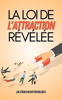 La Loi de l'Attraction Révélée