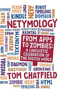 Netymology: From Apps To Zombies: A Linguistic Celebration Of The Digital World