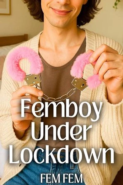 Femboy Under Lockdown: Femboy Sissi Erotica