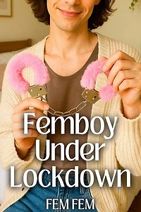 Femboy Under Lockdown: Femboy Sissi Erotica