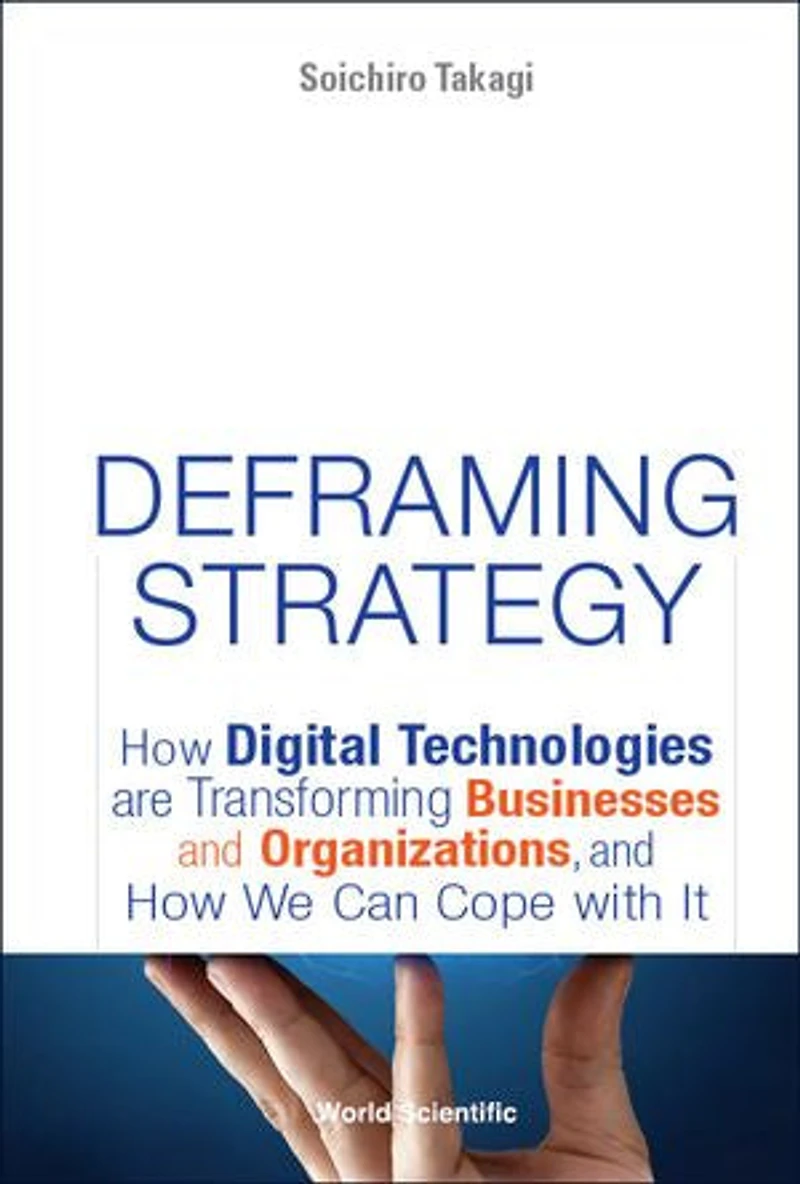 Deframing Strategy: How Digital Technologies Are Transforming Businesses And Organizations, We Can Cope With It