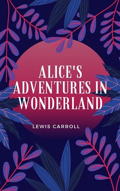 ALICE'S ADVENTURES IN WONDERLAND.