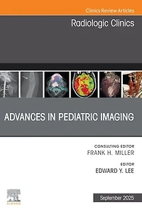 Advances Pediatric Imaging, An Issue of Radiologic Clinics North America