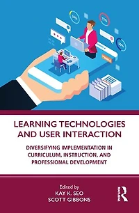 Learning Technologies and User Interaction: Diversifying Implementation Curriculum, Instruction, Professional Development