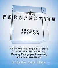 A New Perspective: A New Understanding of Perspective for All Visual Art Forms Including: Drawing, Photography, Filmmaking and Video Game Design