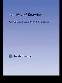 No Way Of Knowing: Crime, Urban Legends And The Internet